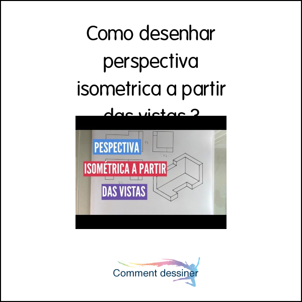 Como desenhar perspectiva isometrica a partir das vistas